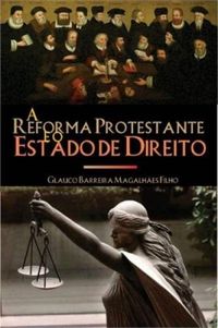 A Reforma Protestante e o Estado de Direito