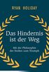 Das Hindernis ist der Weg: Mit der Philosophie der Stoiker zum Triumph (German Edition)