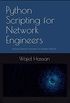 Python Scripting for Network Engineers: Realizing Network Automation for Reliable Networks (English Edition)