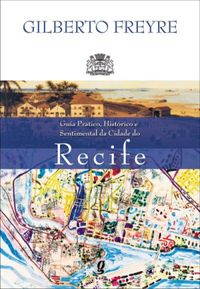 Guia Prtico, Histrico E Sentimental Da Cidade Do Recife
