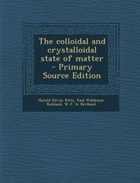 The colloidal and crystalloidal state of matter