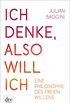 Ich denke, also will ich: Eine Philosophie des freien Willens (German Edition)