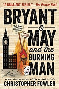 Bryant & May and the Burning Man: A Peculiar Crimes Unit Mystery (English Edition)