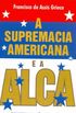 A Supremacia Americana e a ALCA