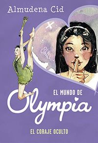 El coraje oculto (El mundo de Olympia 4) (Spanish Edition)