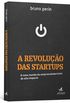 A Revoluo das Startups. O Novo Mundo do Empreendedorismo de Alto Impacto