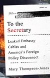 To the Secretary: Leaked Embassy Cables and America