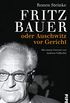 Fritz Bauer: oder Auschwitz vor Gericht (German Edition)