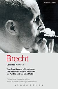 Brecht Collected Plays: 6: Good Person of Szechwan; The Resistible Rise of Arturo Ui; Mr Puntila and his Man Matti (World Classics) (English Edition)