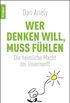 Wer denken will, muss fhlen: Die heimliche Macht der Unvernunft (German Edition)