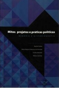 Mitos, Projetos e Prticas Polticas: Memria e Historiografia 