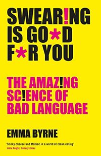 Swearing Is Good For You: The Amazing Science of Bad Language (English Edition)