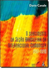 O Surgimento Da Seo Brasileira Da Internacional Comunista 1917-1928