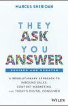They Ask, You Answer: A Revolutionary Approach to Inbound Sales, Content Marketing, and Today