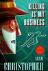 Killing Is My Business: A Ray Electromatic Mystery (Ray Electromatic Mysteries Book 2) (English Edition)