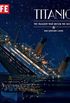 LIFE Titanic: The Tragedy that Shook the World: One Century Later