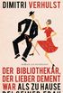 Der Bibliothekar, der lieber dement war als zu Hause bei seiner Frau: Roman (German Edition)