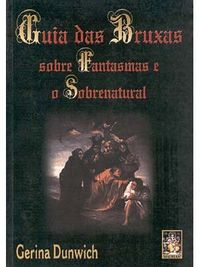 Guia das Bruxas sobre Fantasmas e o Sobrenatural 