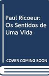 PAUL RICOEUR - OS SENTIDOS DE UMA VIDA (1913-2005)
