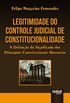 Legitimidade do Controle Judicial de Constitucionalidade. A Definio do Significado dos Princpios Constitucionais Abstratos