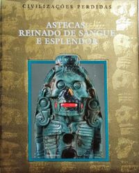 Astecas - Reinado De Sangue e Esplendor
