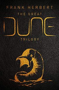 The Great Dune Trilogy: Dune, Dune Messiah, Children of Dune (GOLLANCZ S.F.) (English Edition)
