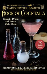 The Unofficial Harry PotterInspired Book of Cocktails: Fantastic Drinks and How to Make Them (English Edition)