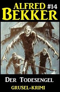 Alfred Bekker Grusel-Krimi #14: Der Todesengel (German Edition)