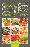 Cooking Geek: Going Raw and Going Paleo (English Edition)