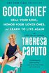 Good Grief: Heal Your Soul, Honor Your Loved Ones, and Learn to Live Again (English Edition)