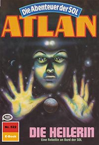 Atlan 522: Die Heilerin: Atlan-Zyklus "Die Abenteuer der SOL" (Atlan classics) (German Edition)