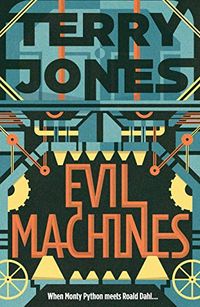 Evil Machines: When Monty Python meets Roald Dahl (English Edition)