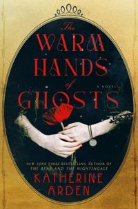 The Warm Hands of Ghosts: A Novel