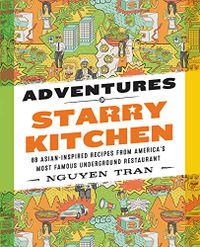 Adventures in Starry Kitchen: 88 Asian-Inspired Recipes from America