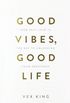 Good Vibes, Good Life