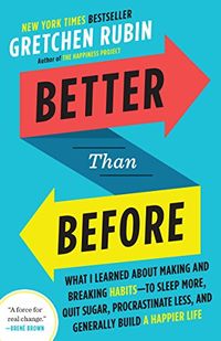 Better Than Before: What I Learned About Making and Breaking Habits--to Sleep More, Quit Sugar, Procrastinate Less, and Generally Build a Happier Life (English Edition)