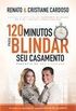 120 Minutos Para Blindar Seu Casamento