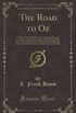 The Road to Oz: In Which Is Related How Dorothy Gale of Kansas, the Shaggy Man, Button Bright, and Polychrome the Rainbow