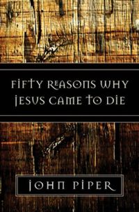 Fifty Reasons Why Jesus Came to Die.