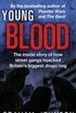 Young Blood: The Inside Story of How Street Gangs Hijacked Britain