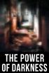 The Power of Darkness: 560+ Supernatural Thrillers, Macabre Tales & Eerie Mysteries: The Legend of Sleepy Hollow, Sweeney Todd, Frankenstein, Dracula, The Haunted House, Dead Souls (English Edition)