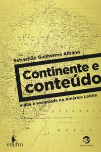 Continente E Conteudo - Midia E Sociedade Na America Latina