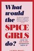 What Would the Spice Girls Do?: How the Girl Power Generation Grew Up (English Edition)