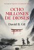 Ocho millones de dioses (Spanish Edition)