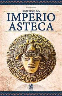 Os Segredos do Imprio Asteca