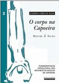 O Corpo na Capoeira - vol. 3