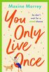 You only live once