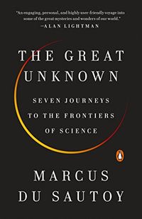 The Great Unknown: Seven Journeys to the Frontiers of Science (English Edition)