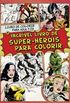 O Incrível Livro de Super-Heróis Para Colorir