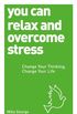 You Can Relax and Overcome Stress: Change Your Thinking, Change Your Life (English Edition)